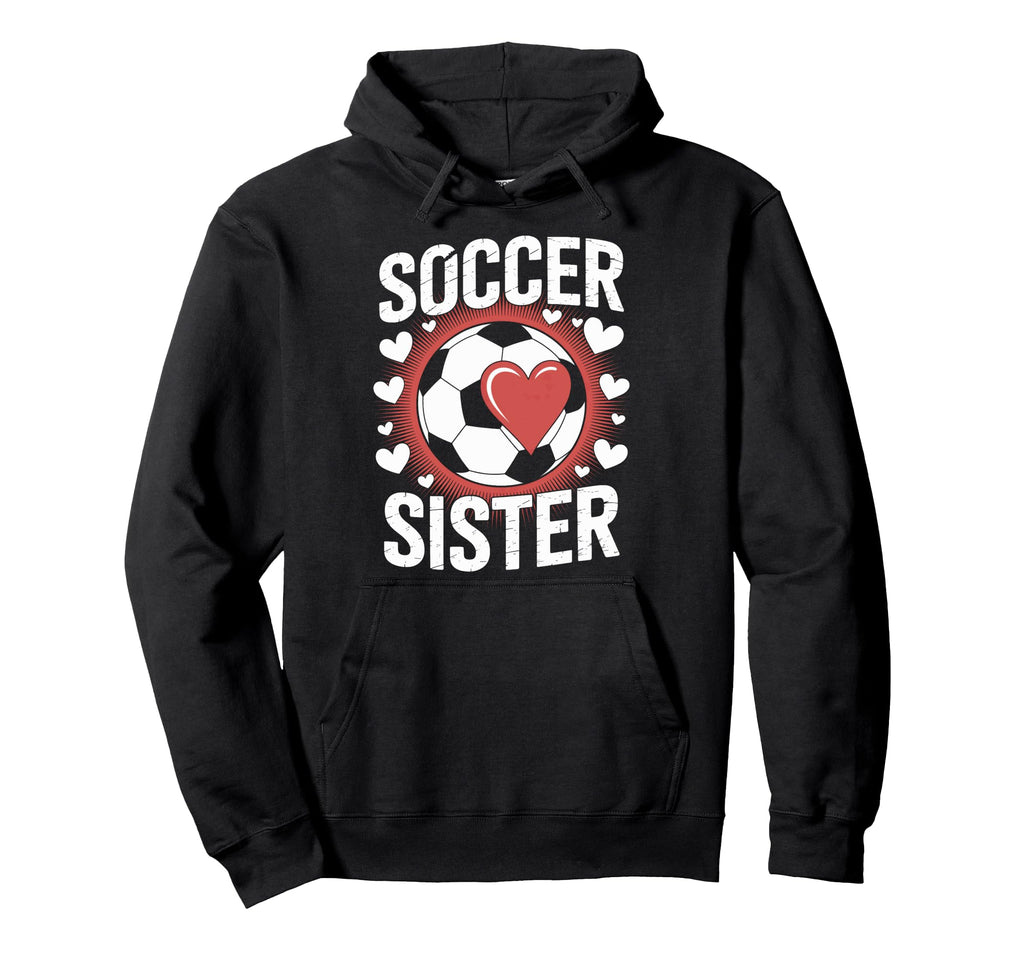 Soccer Sister Soccer Enthusiast Hoodie - Custom Art Print Men Women - T-Shirt, Sweatshirt, Hoodie