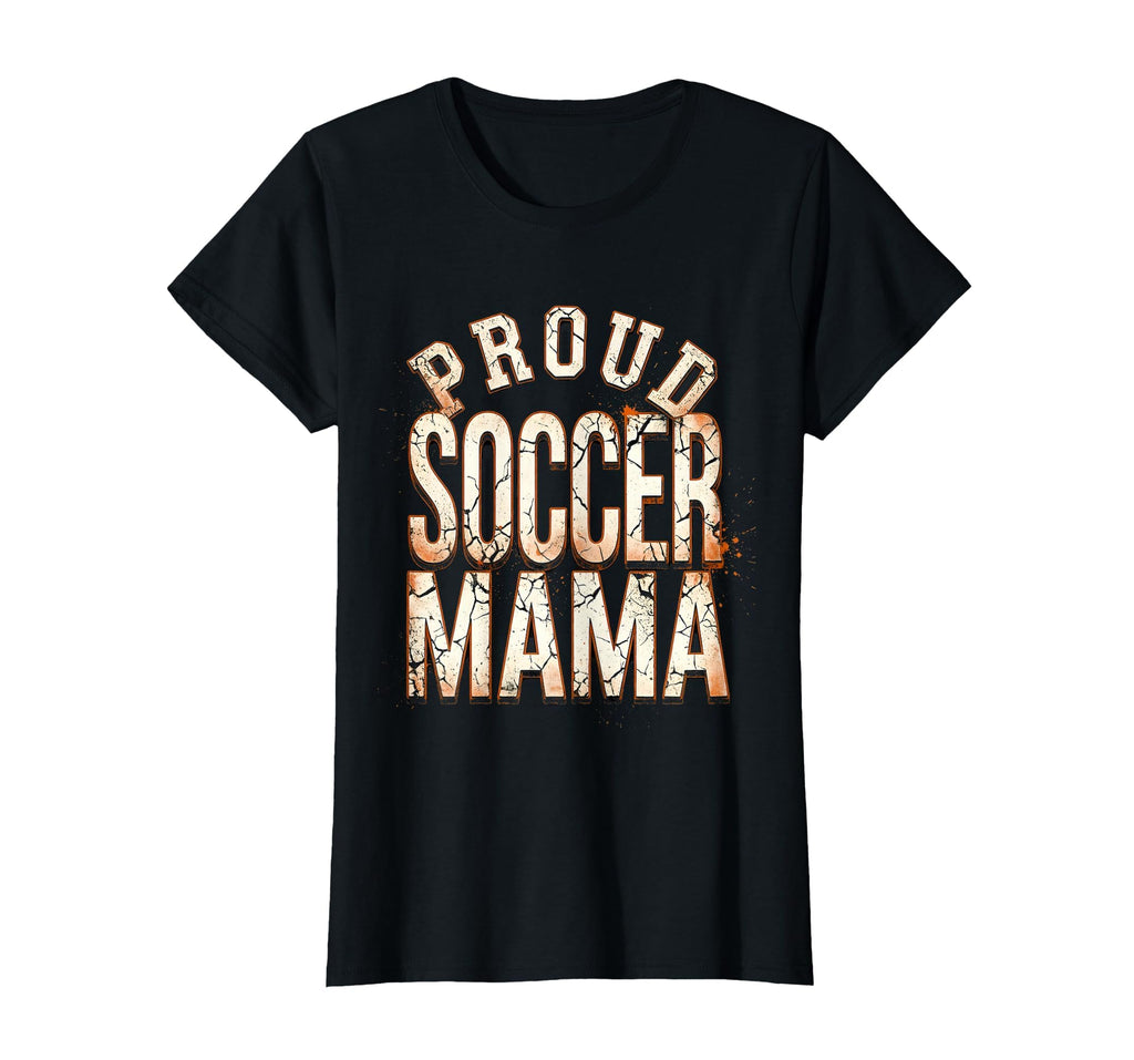 Proud Soccer Mama Soccer Moms T-Shirt - Fun Novelty Design Unisex - T-Shirt, Sweatshirt, Hoodie