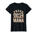 Proud Soccer Mama Soccer Moms T-Shirt - Fun Novelty Design Unisex - T-Shirt, Sweatshirt, Hoodie