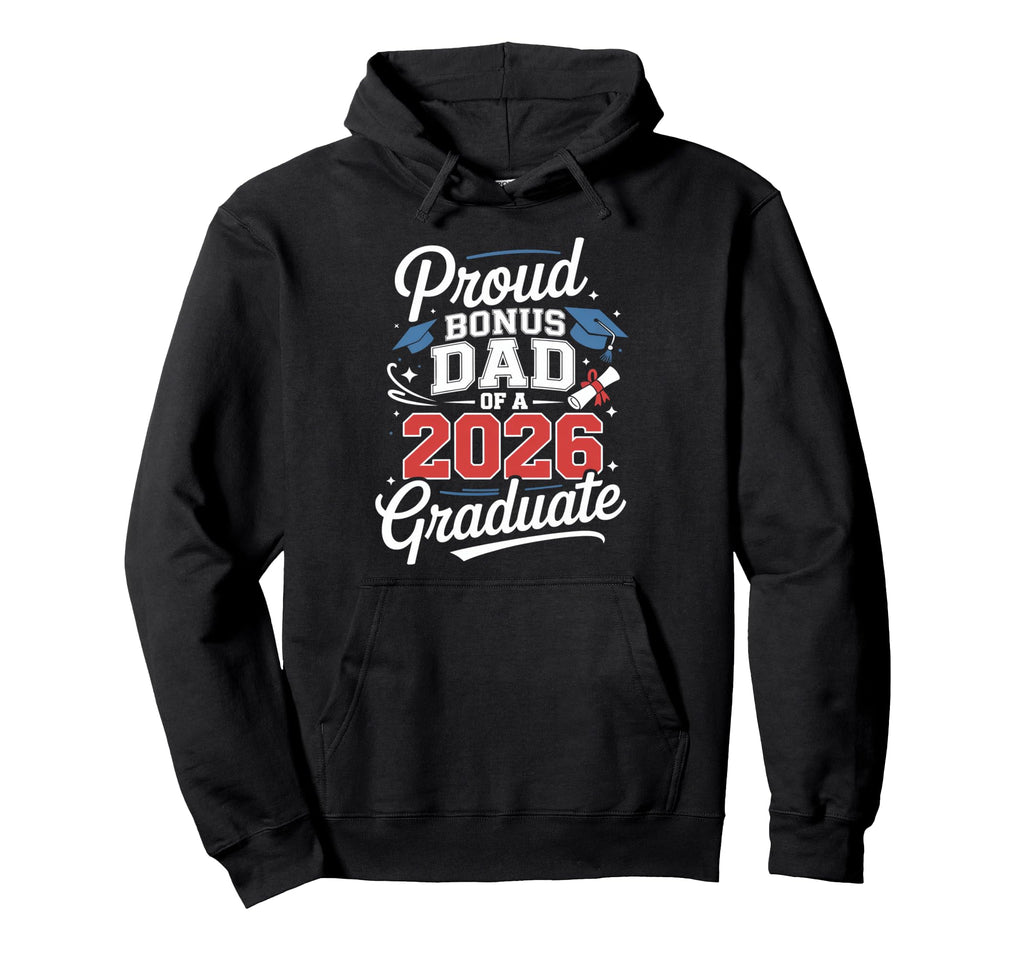 Proud Bonus Dad 2026 Graduate Hoodie - Aesthetic Graphic for Adults - T-Shirt, Sweatshirt, Hoodie