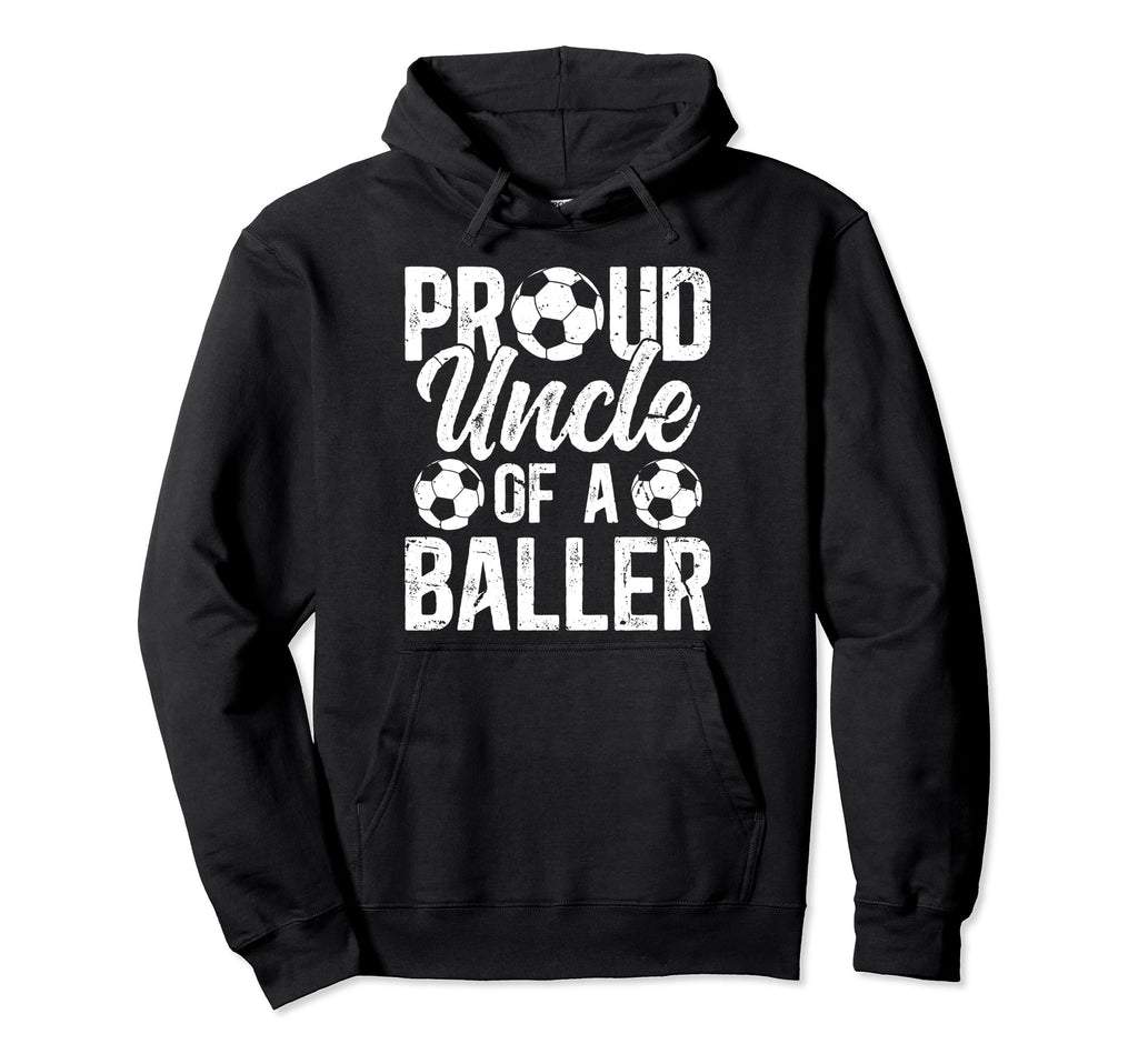 Proud Uncle Baller Soccer Uncle Hoodie - Fun Novelty Design Men Women - T-Shirt, Sweatshirt, Hoodie