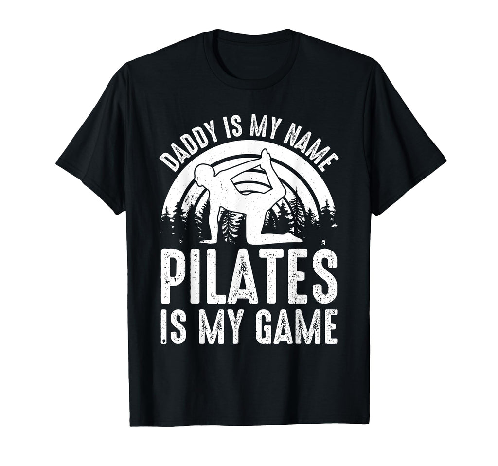 Daddy Is My Name Pilates Is My Game T-Shirt - Streetwear Style Men Women - T-Shirt, Sweatshirt, Hoodie