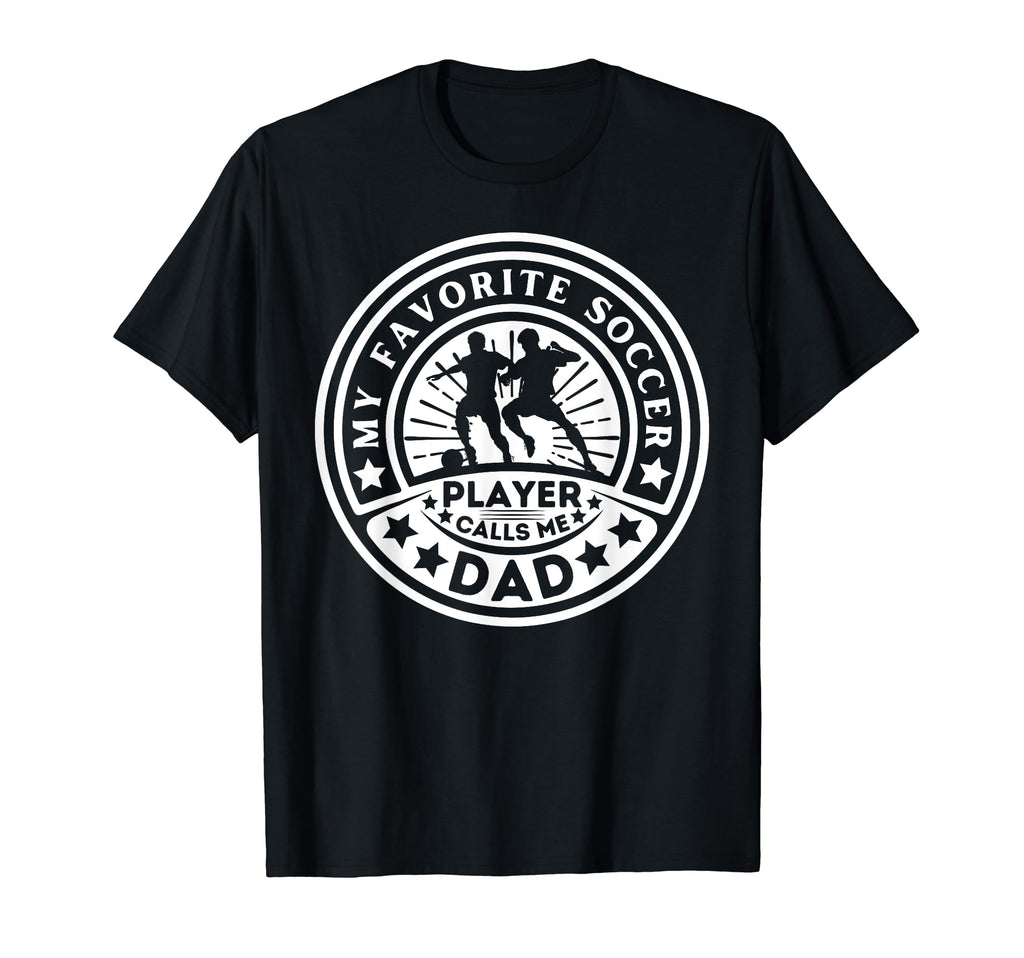 My Favorite Soccer Player Calls Me Dad T-Shirt - Minimalist Print Unisex - T-Shirt, Sweatshirt, Hoodie