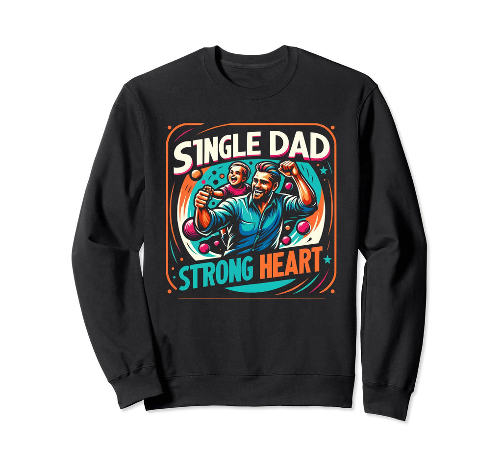 Single Dad Parenting Single Parent Sweatshirt - Unique Graphic Men Women - T-Shirt, Sweatshirt, Hoodie