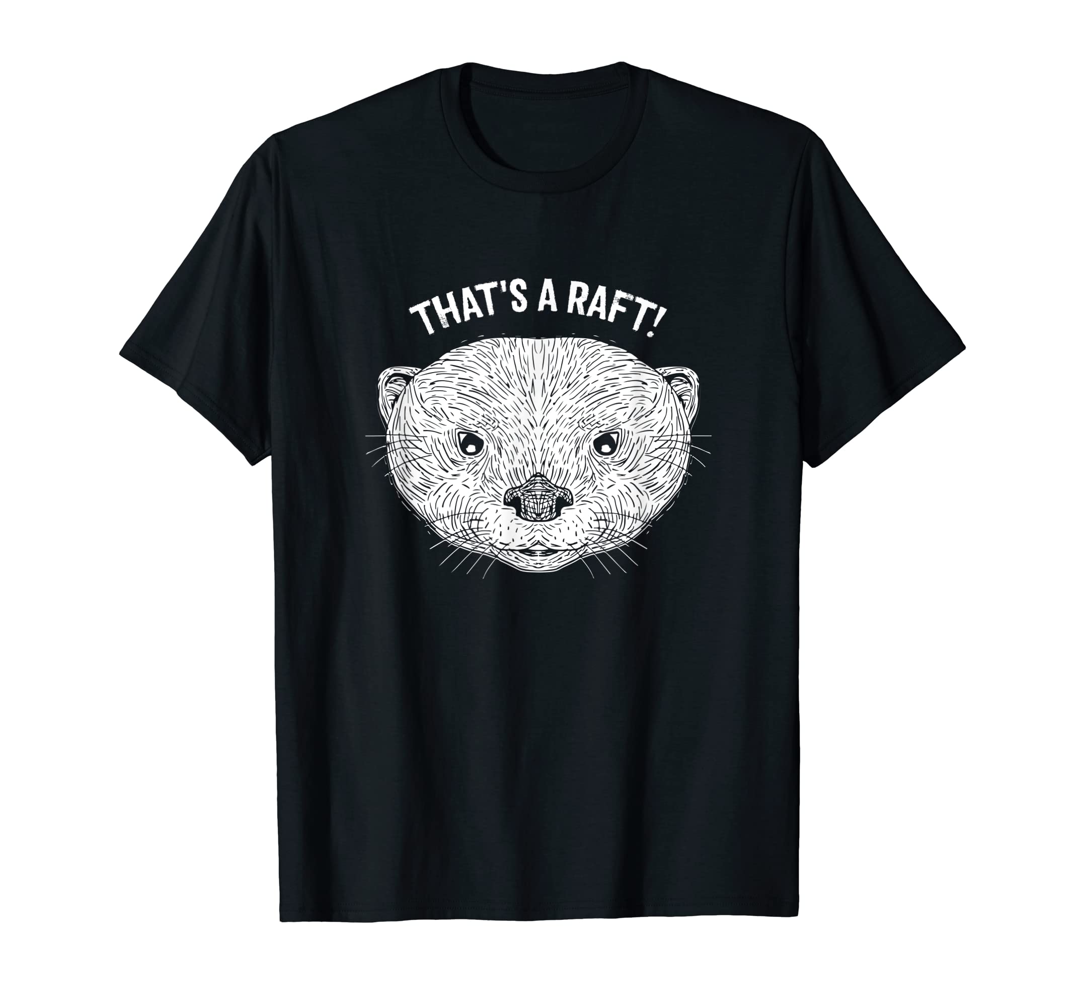 Thats Raft Otter Lover Funny Sea T-Shirt - Custom Art Print for Adults - T-Shirt, Sweatshirt, Hoodie