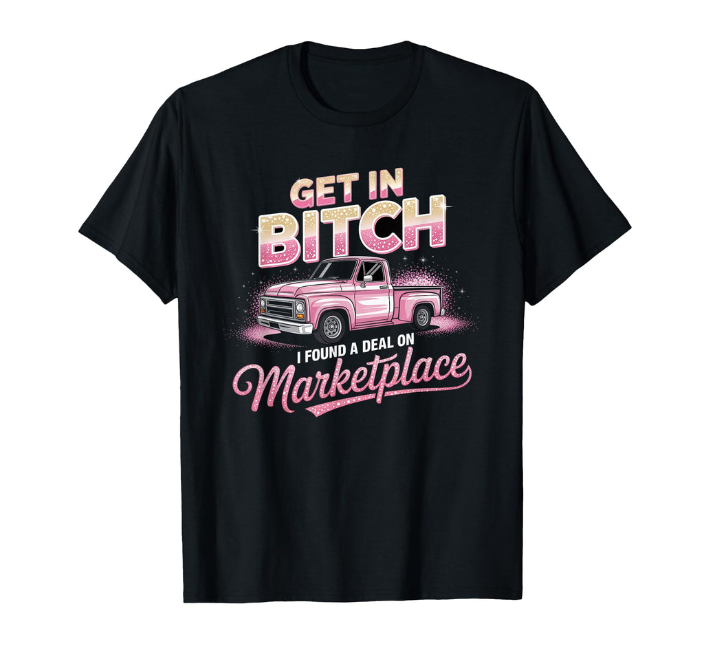 Get Bitch I Found Deal Marketplace T-Shirt - Minimalist Print Men Women - T-Shirt, Sweatshirt, Hoodie