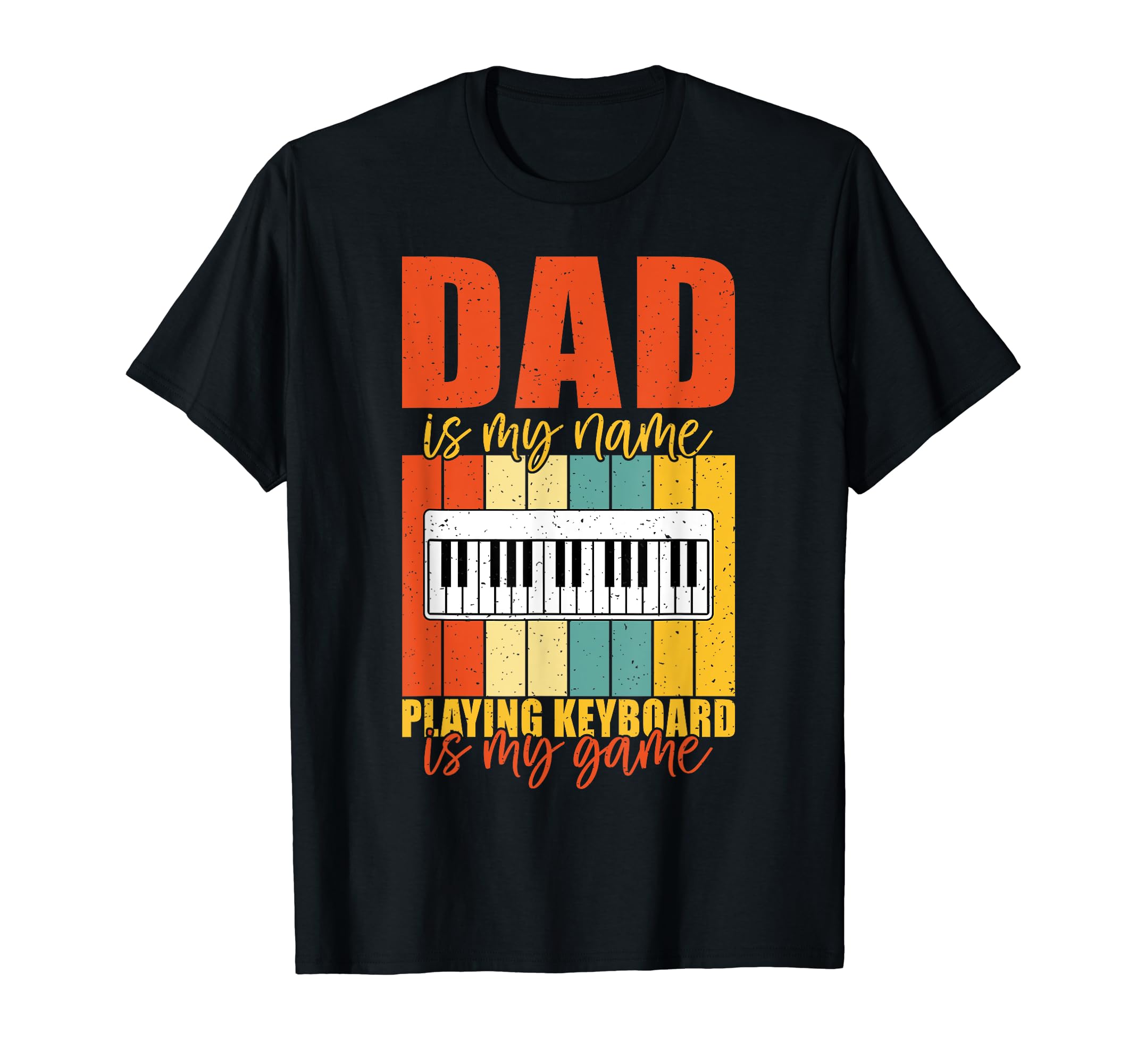 Dad Is My Name Playing Keyboard T-Shirt - Casual Everyday Wear Men Women - T-Shirt, Sweatshirt, Hoodie