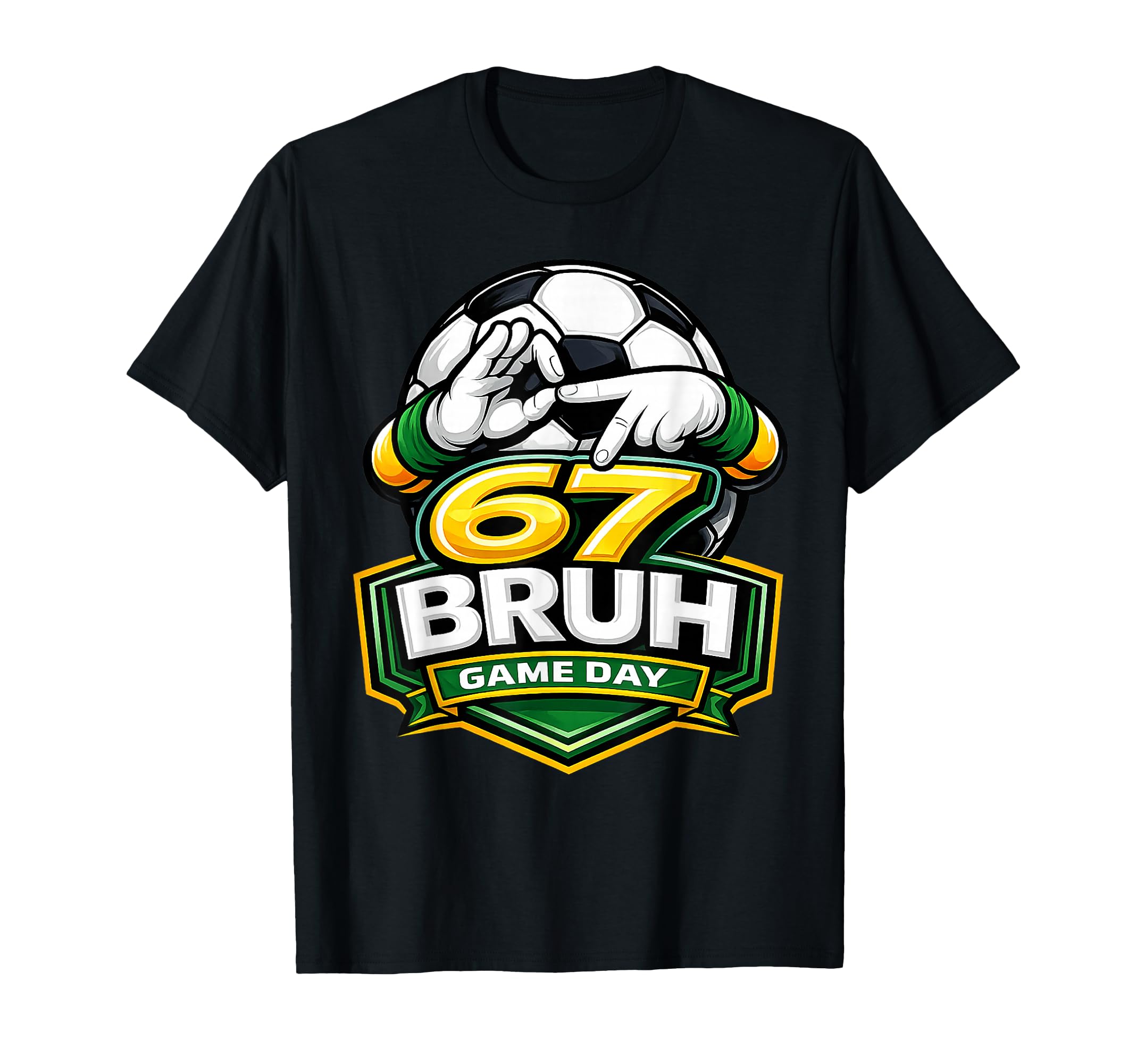 67 Bruh Soccer Game Day Funny 6 7 Meme T-Shirt - Novelty Apparel for Adults - T-Shirt, Sweatshirt, Hoodie
