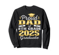 Proud Dad 2025 8Th Grade Graduate Sweatshirt - Streetwear Style Unisex - T-Shirt, Sweatshirt, Hoodie