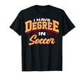 I Have Degree Soccer Soccer Degree Fans T-Shirt - Minimalist Print Unisex - T-Shirt, Sweatshirt, Hoodie
