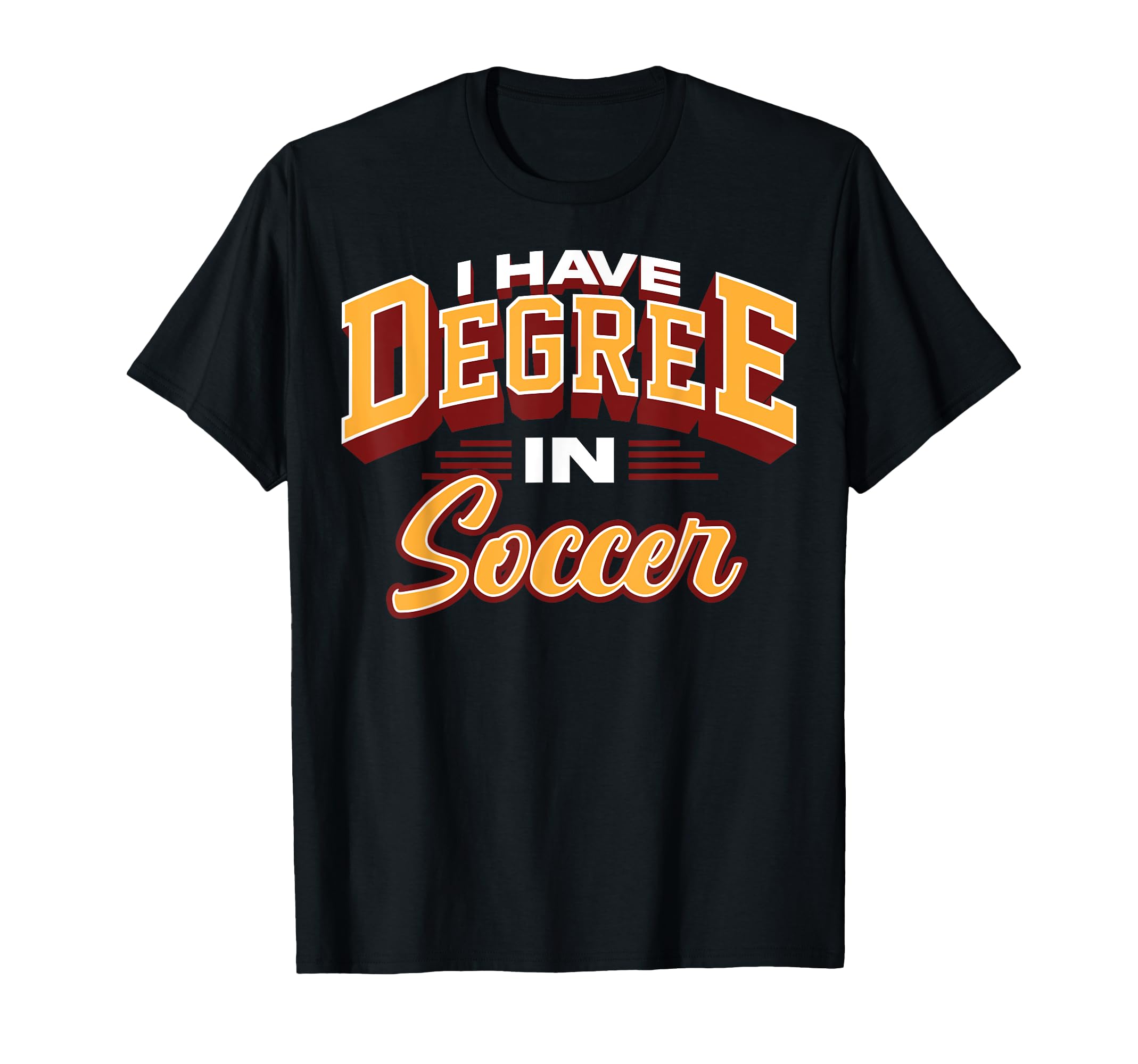 I Have Degree Soccer Soccer Degree Fans T-Shirt - Minimalist Print Unisex - T-Shirt, Sweatshirt, Hoodie