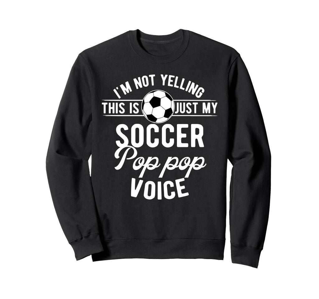 My Soccer Pop Pop Voice Pop Pop Soccer Sweatshirt - Trendy Graphic Unisex - T-Shirt, Sweatshirt, Hoodie