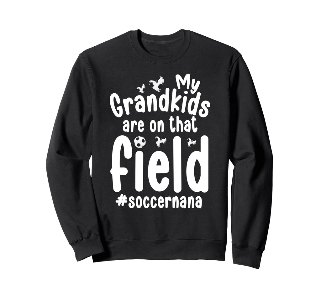 That Field Soccer Nana Soccer Player Sweatshirt - Trendy Graphic Unisex - T-Shirt, Sweatshirt, Hoodie