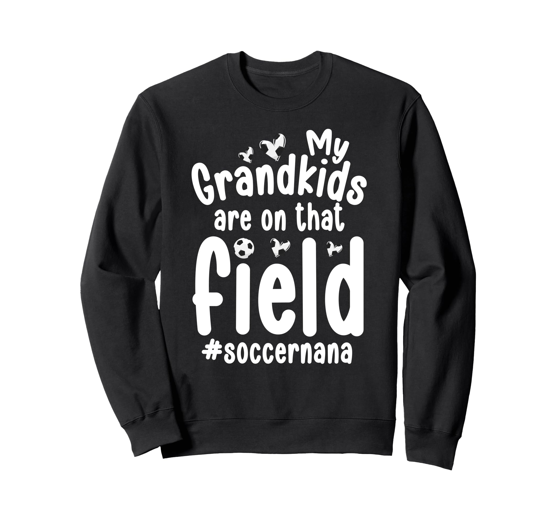 That Field Soccer Nana Soccer Player Sweatshirt - Trendy Graphic Unisex - T-Shirt, Sweatshirt, Hoodie