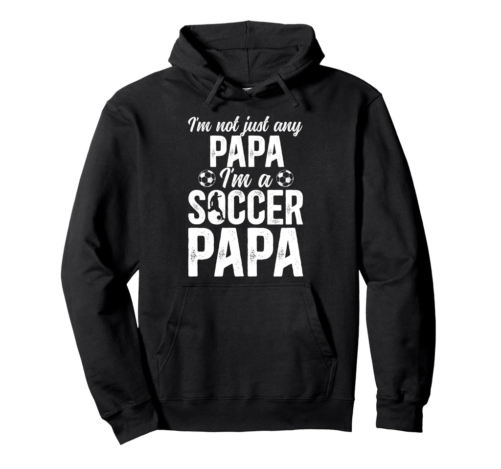 Im Soccer Papa Soccer Player Papa Hoodie - Unique Graphic Men Women - T-Shirt, Sweatshirt, Hoodie
