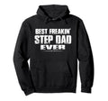 Best Freakin Step Dad Ever Step Dad Hoodie - Graphic Print Unisex - T-Shirt, Sweatshirt, Hoodie