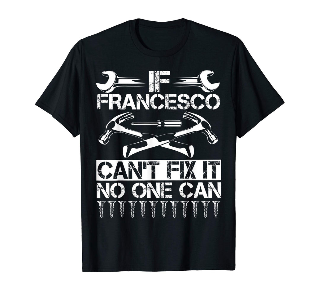 Francesco Fix It Funny Birthday T-Shirt - Streetwear Style Men Women - T-Shirt, Sweatshirt, Hoodie