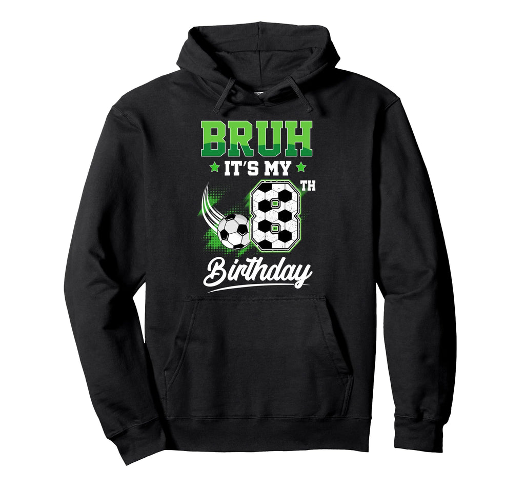 Bruh Its My 8Th Birthday Sport Fan 8 Year Hoodie - Unique Graphic Unisex - T-Shirt, Sweatshirt, Hoodie