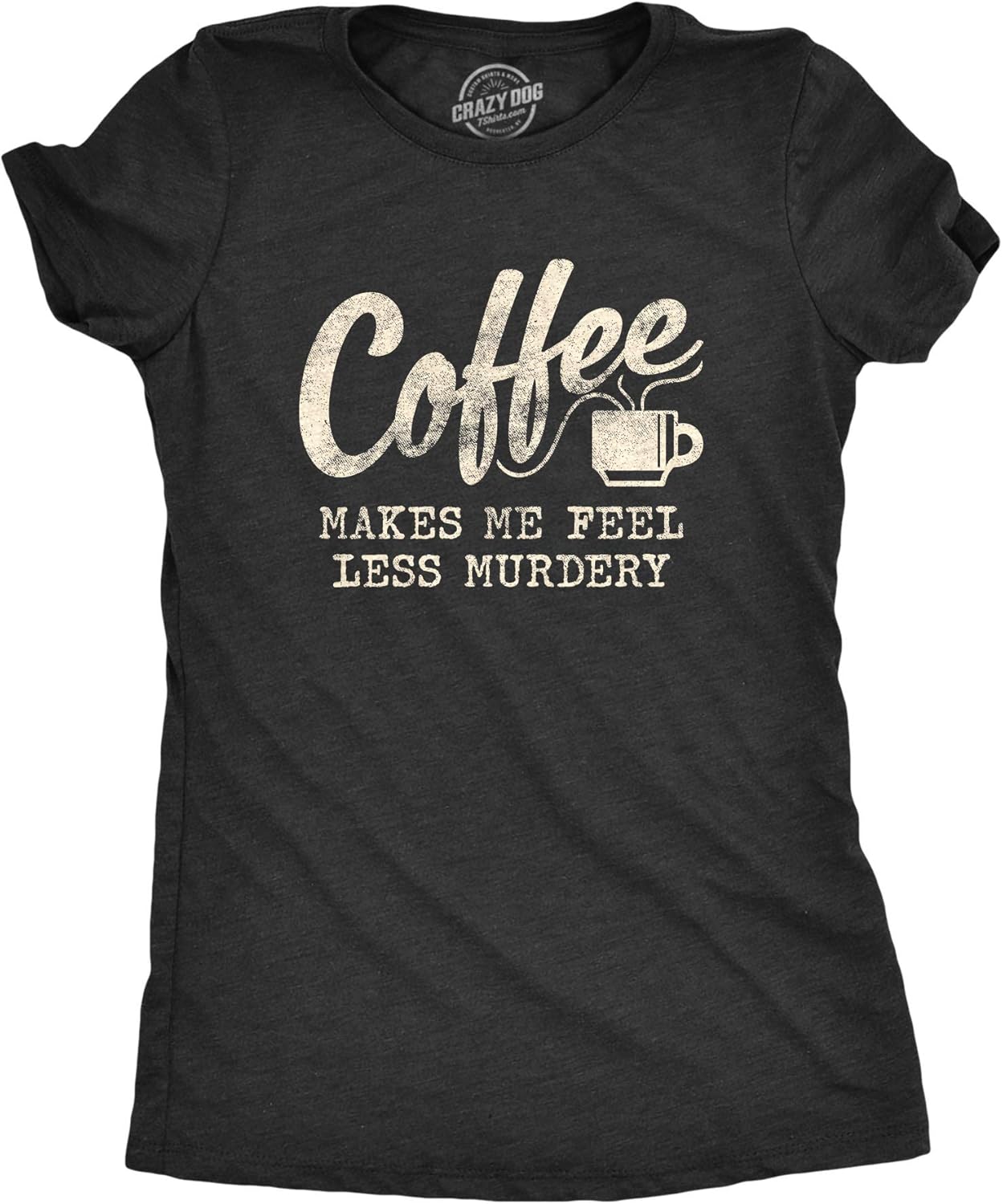 Womens Coffee Makes Me Feel Less Murdery Funny - Adult & Kids T-Shirts, Sweatshirts & Hoodies apparel design preview 1