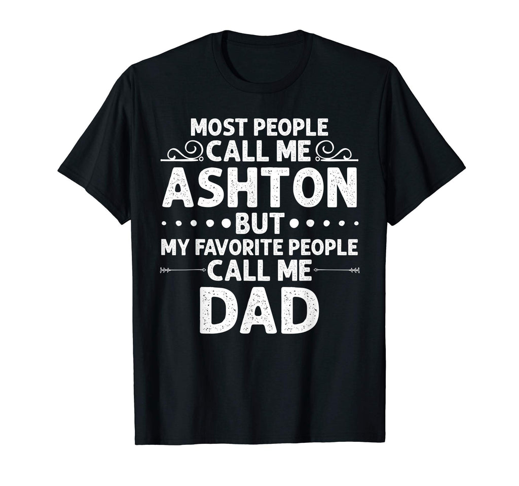 Ashton Gift Name Funny Fathers T-Shirt - Casual Everyday Wear Men Women - T-Shirt, Sweatshirt, Hoodie