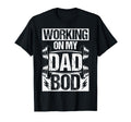 Working My Dad Bod T-Shirt - Casual Everyday Wear Unisex - T-Shirt, Sweatshirt, Hoodie