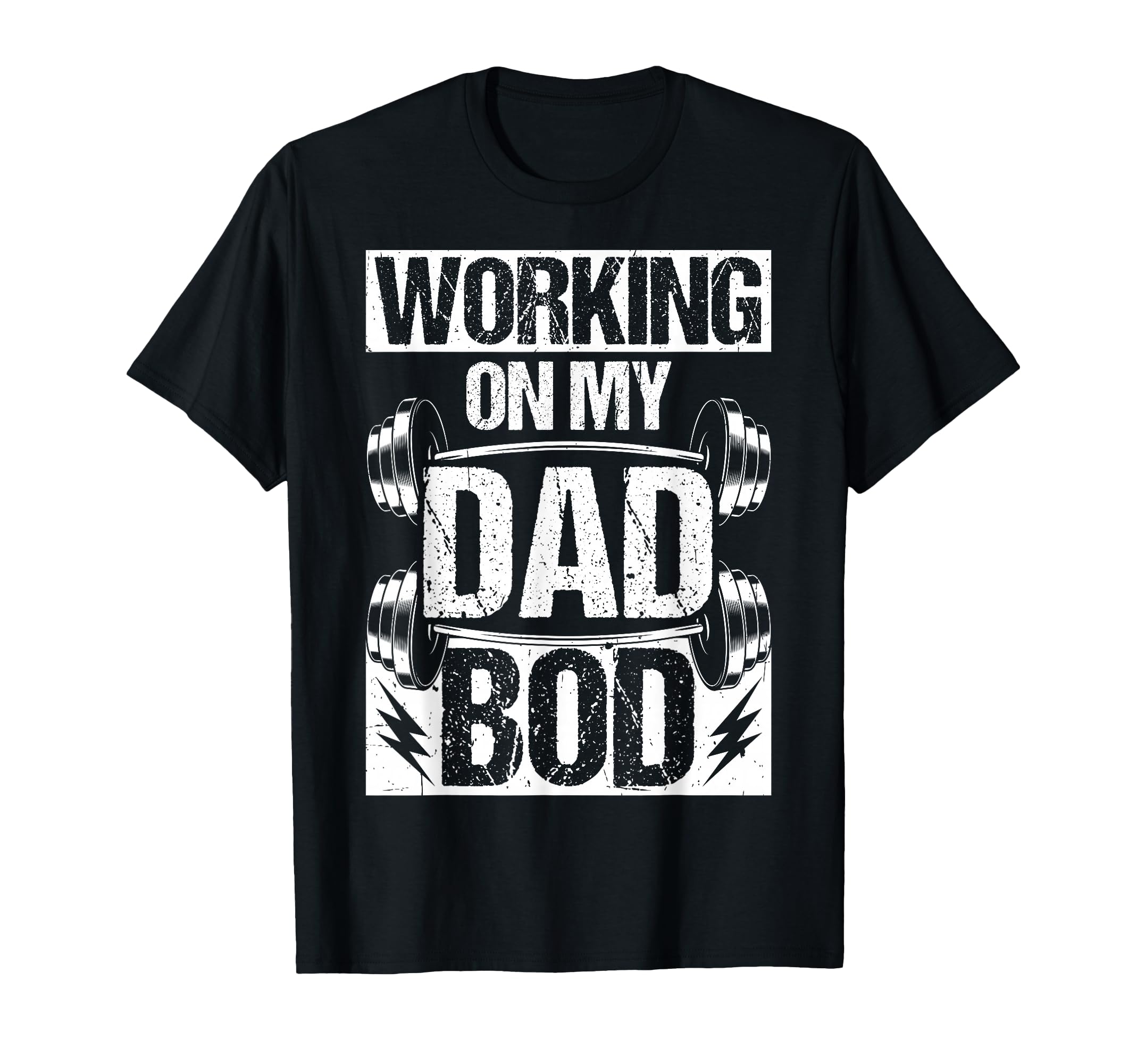 Working My Dad Bod T-Shirt - Casual Everyday Wear Unisex - T-Shirt, Sweatshirt, Hoodie