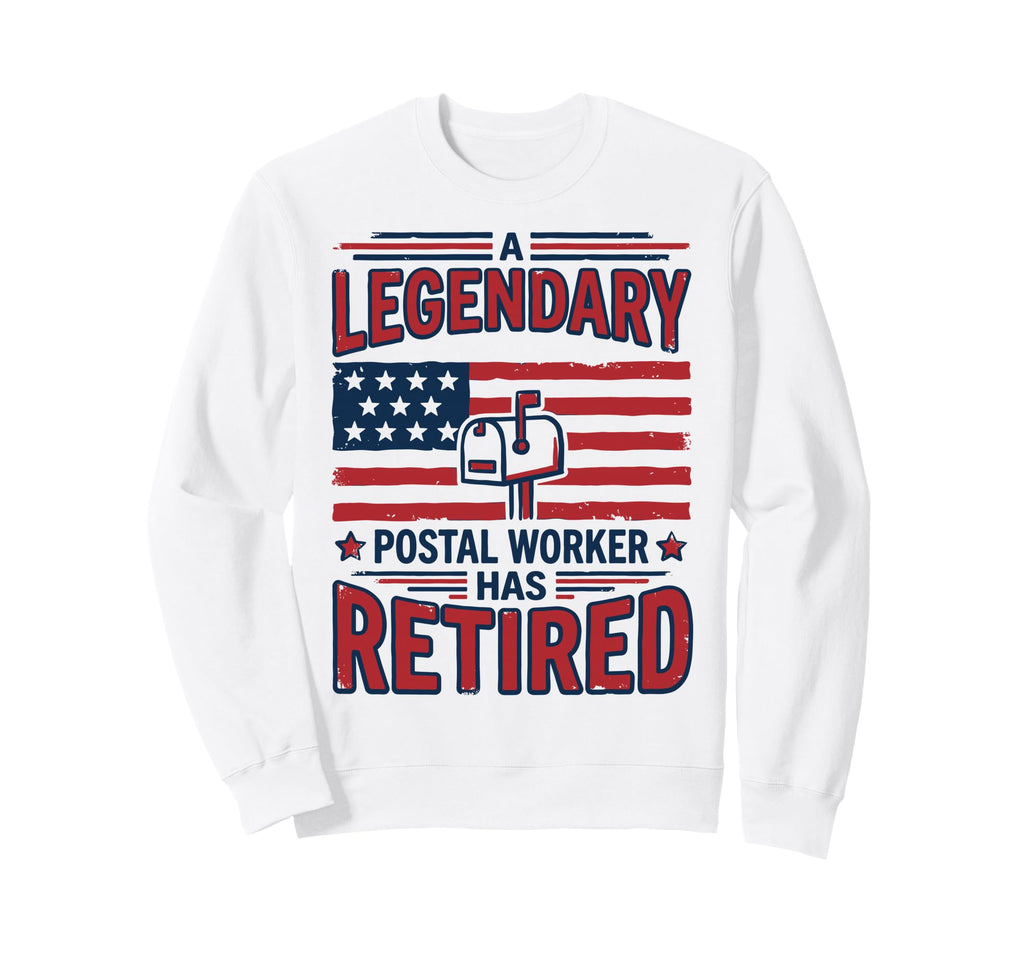 Legendary Postal Worker Has Sweatshirt - Casual Everyday Wear Men Women - T-Shirt, Sweatshirt, Hoodie