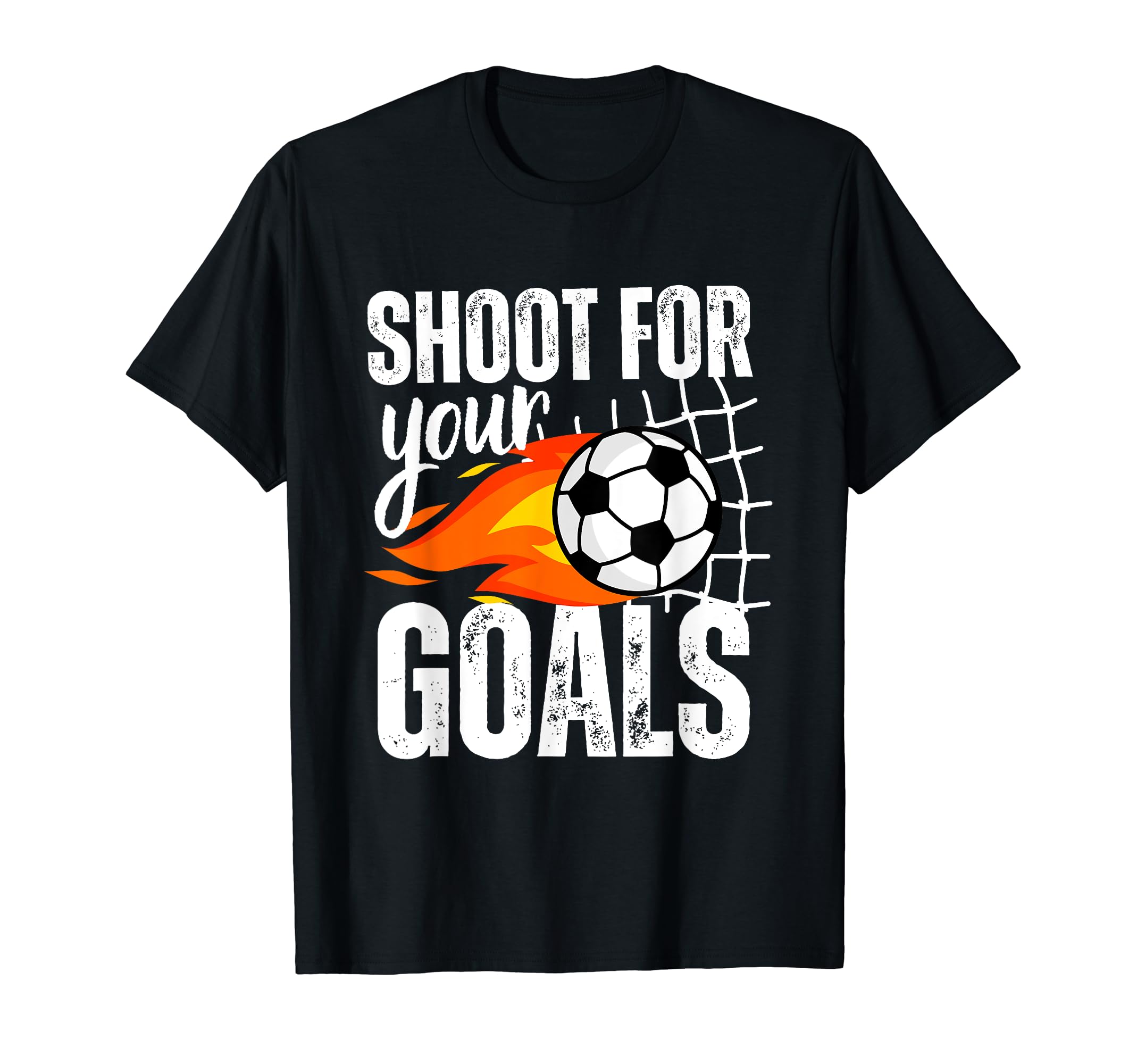 Shoot Your Goals Soccer Distressed T-Shirt - Casual Everyday Wear Men Women - T-Shirt, Sweatshirt, Hoodie