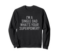 Single Dad Im Single Dad Whats Sweatshirt - Minimalist Print Men Women - T-Shirt, Sweatshirt, Hoodie