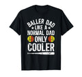 Baller Dad Softball Basketball Dad T-Shirt - Novelty Apparel Men Women - T-Shirt, Sweatshirt, Hoodie