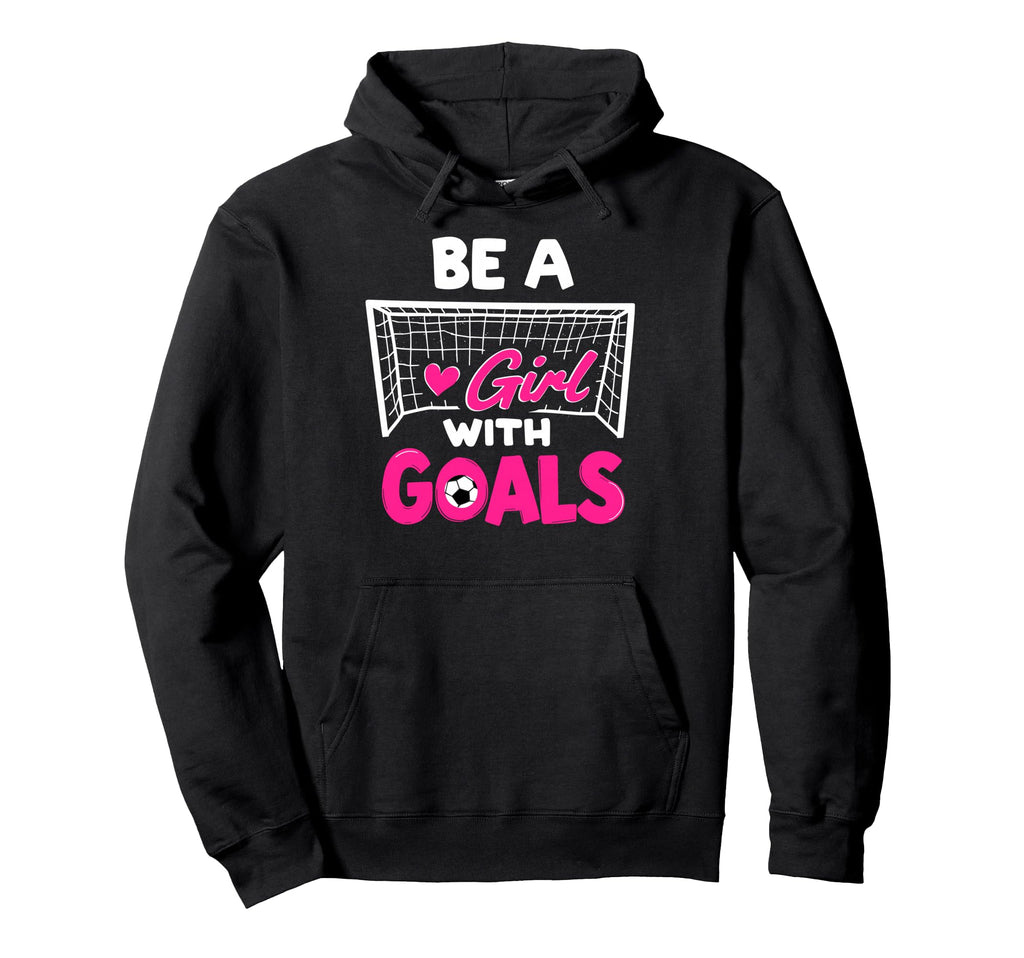 Be Goals Soccer Football Player Game Day Fan Hoodie - Unique Graphic Unisex - T-Shirt, Sweatshirt, Hoodie