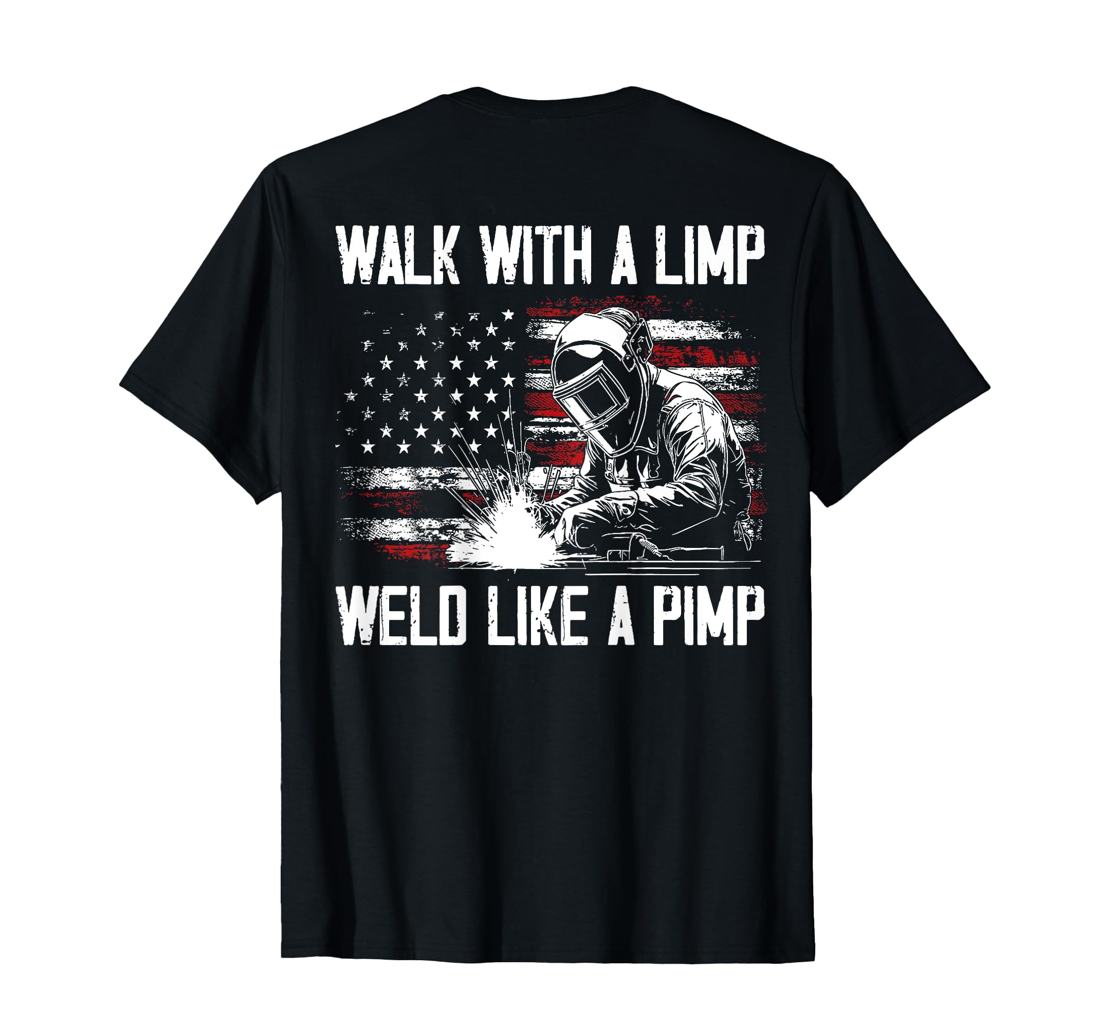Walk Limp Weld Like Pimp Welding Welder T-Shirt - Novelty Apparel Unisex - T-Shirt, Sweatshirt, Hoodie