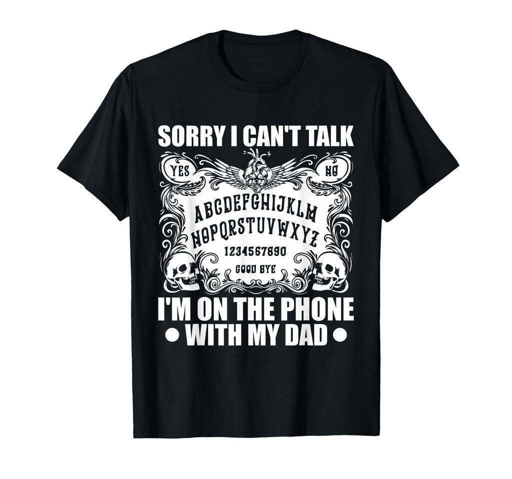 Sorry I Cant Talk Im Phone My Dad T-Shirt - Graphic Print Men Women - T-Shirt, Sweatshirt, Hoodie
