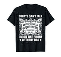 Sorry I Cant Talk Im Phone My Dad T-Shirt - Graphic Print Men Women - T-Shirt, Sweatshirt, Hoodie