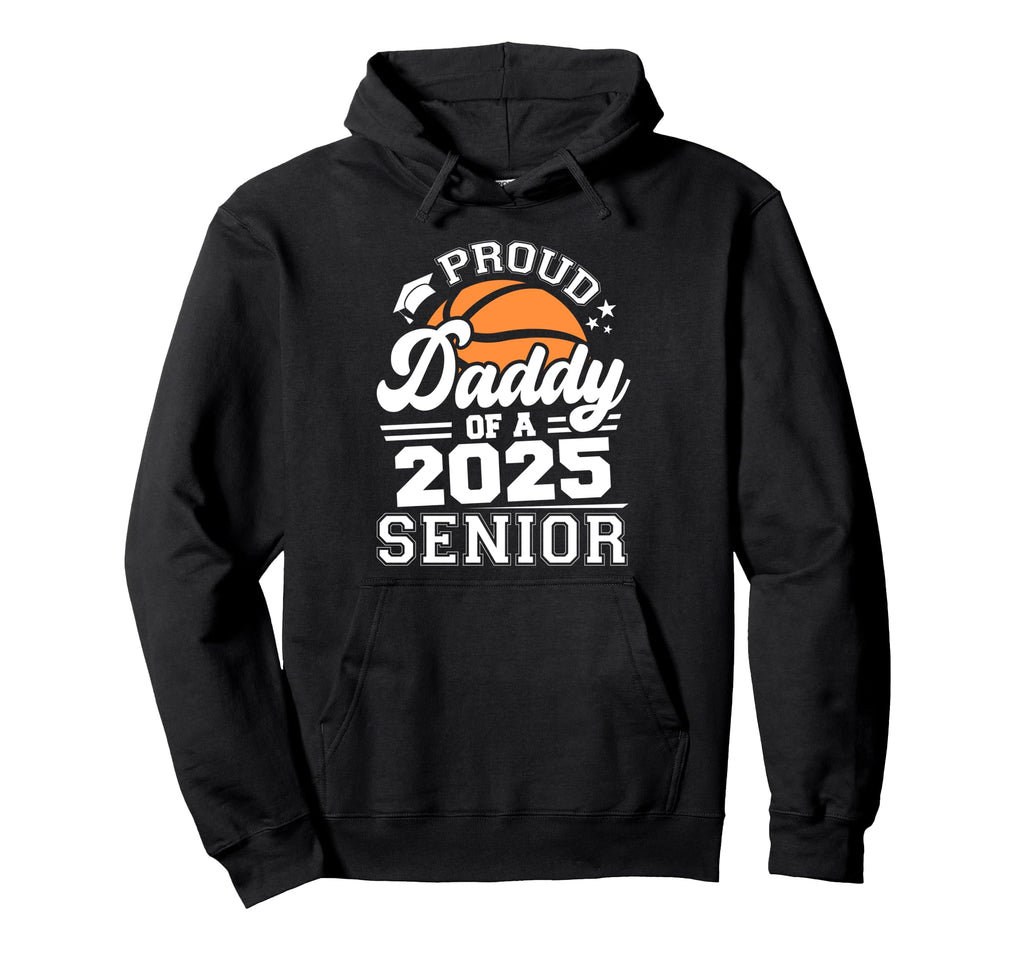 Proud Daddy 2025 Senior Basketball Hoodie - Minimalist Print Men Women - T-Shirt, Sweatshirt, Hoodie
