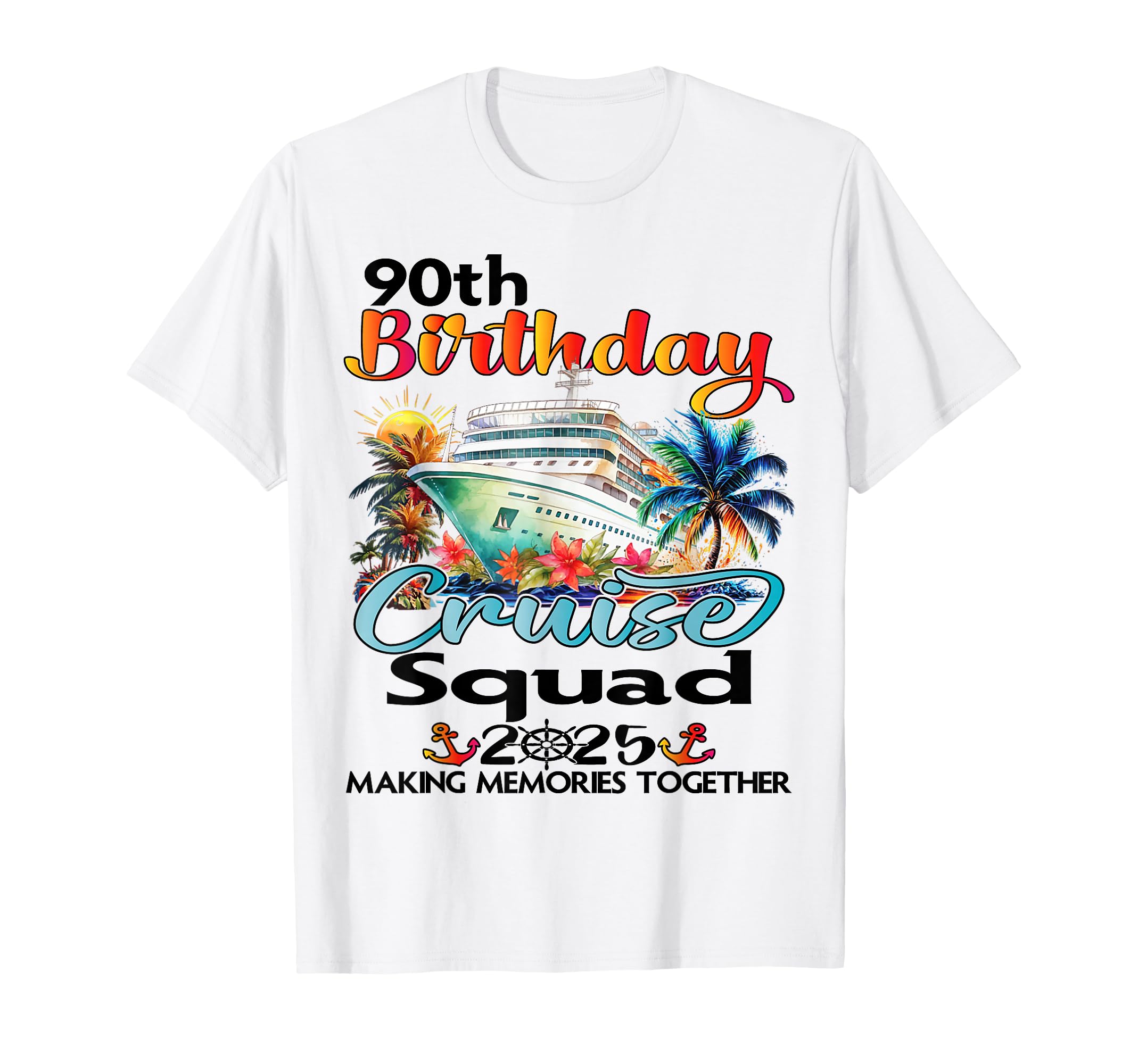 90Th Birthday Cruise Squad Friends Family T-Shirt - Novelty Apparel Unisex - T-Shirt, Sweatshirt, Hoodie