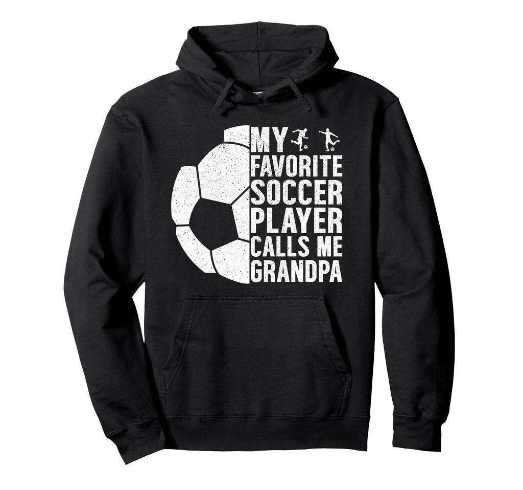 My Favorite Soccer Player Calls Me Grandpa Hoodie - Trendy Graphic Unisex - T-Shirt, Sweatshirt, Hoodie