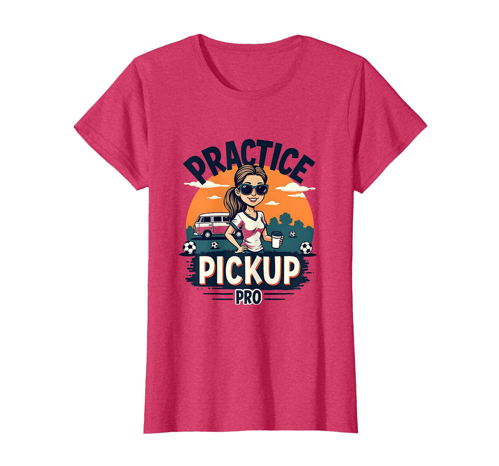 Practice Pickup Pro Soccer Mom T-Shirt - Casual Everyday Wear Unisex - T-Shirt, Sweatshirt, Hoodie