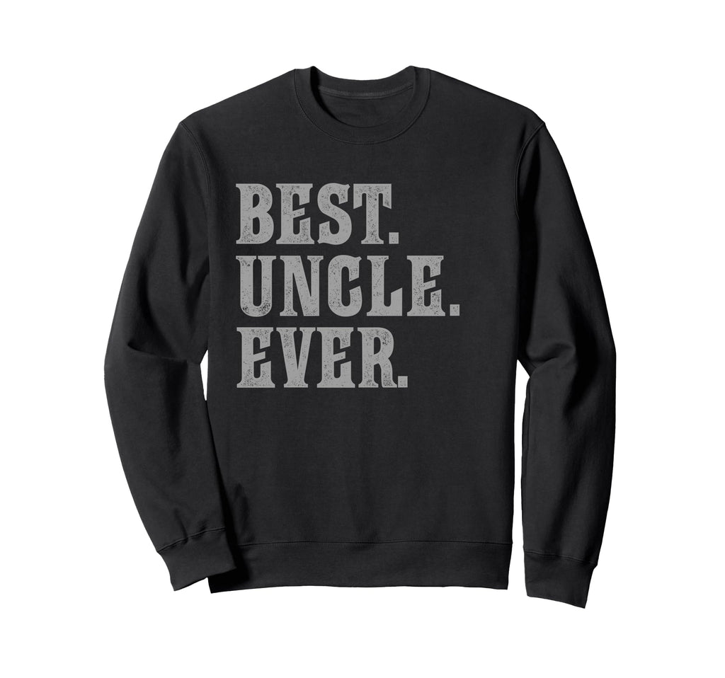 Best Uncle Ever Bold Sweatshirt - Unique Graphic Unisex - T-Shirt, Sweatshirt, Hoodie
