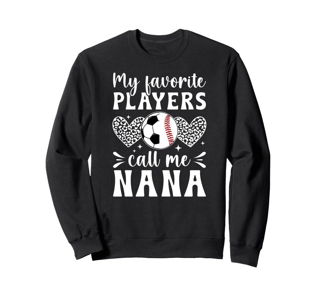 My Favorite Players Call Me Nana Sweatshirt - Graphic Print Men Women - T-Shirt, Sweatshirt, Hoodie