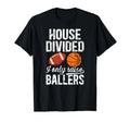 House Divided I Only Raise Ballers T-Shirt - Fun Novelty Design for Adults - T-Shirt, Sweatshirt, Hoodie