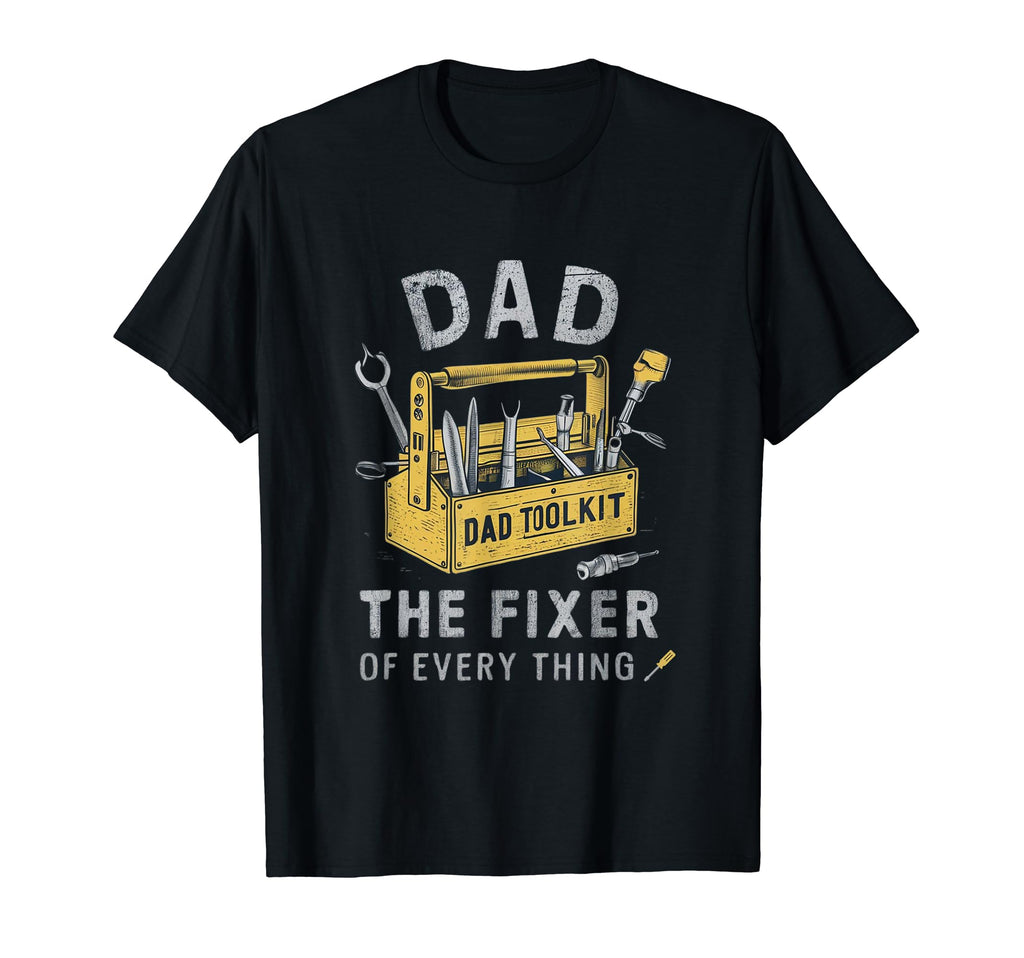 Dad Fixer Everything Funny Fathers T-Shirt - Fun Novelty Design Men Women - T-Shirt, Sweatshirt, Hoodie