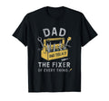 Dad Fixer Everything Funny Fathers T-Shirt - Fun Novelty Design Men Women - T-Shirt, Sweatshirt, Hoodie