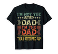 Im Not Step Dad Im Dad That Stepped T-Shirt - Fun Novelty Design Men Women - T-Shirt, Sweatshirt, Hoodie