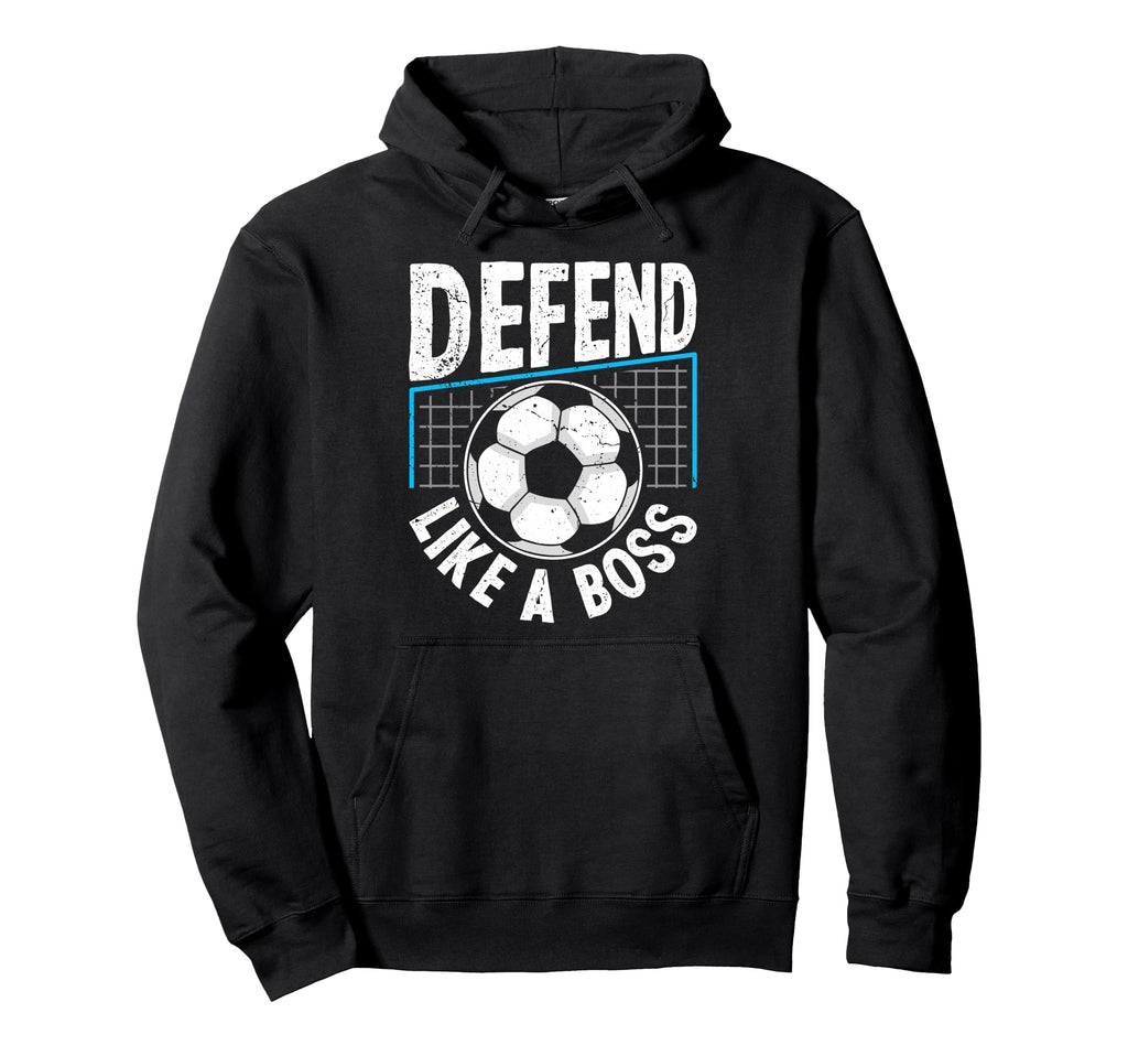 Soccer Defend Like Boss Goalkeeper Hoodie - Casual Everyday Wear Men Women - T-Shirt, Sweatshirt, Hoodie