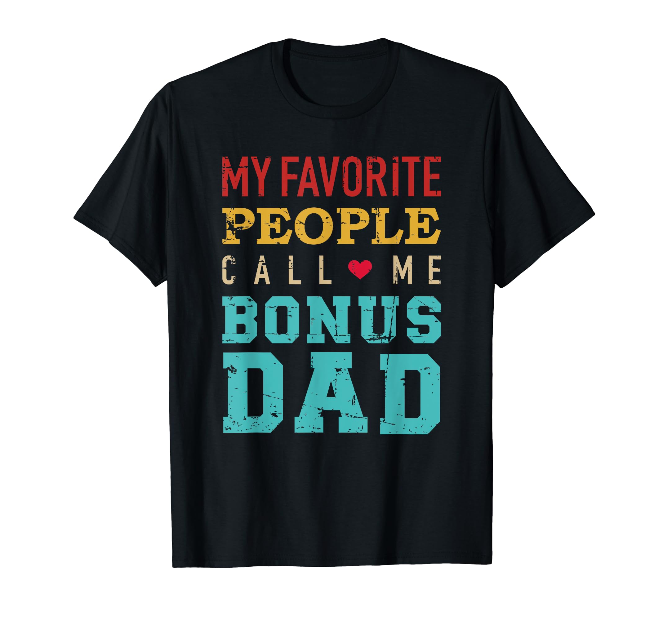 My Favorite People Call Me Bonus Dad T-Shirt - Graphic Print for Adults - T-Shirt, Sweatshirt, Hoodie
