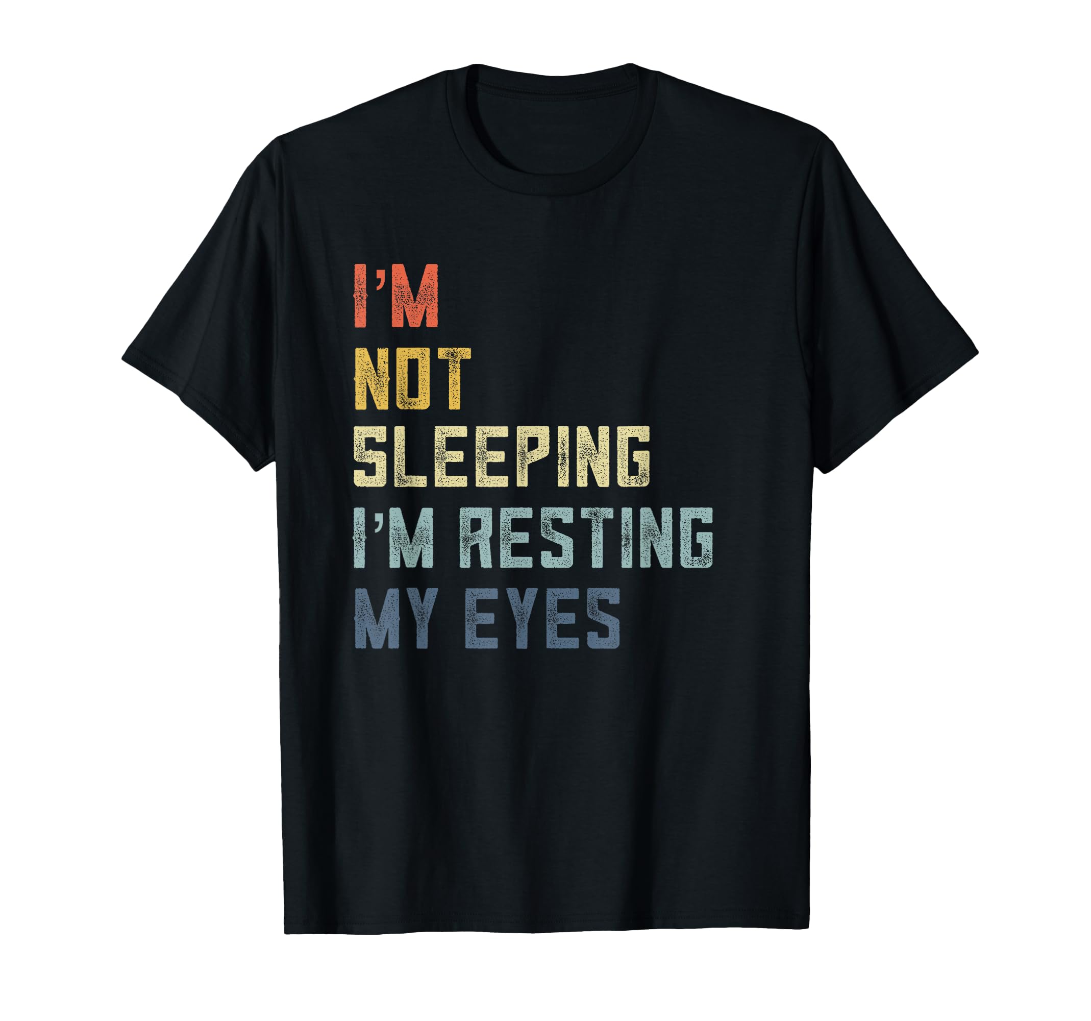 Im Not Sleeping Im Resting My Eyes Dad T-Shirt - Streetwear Style Unisex - T-Shirt, Sweatshirt, Hoodie
