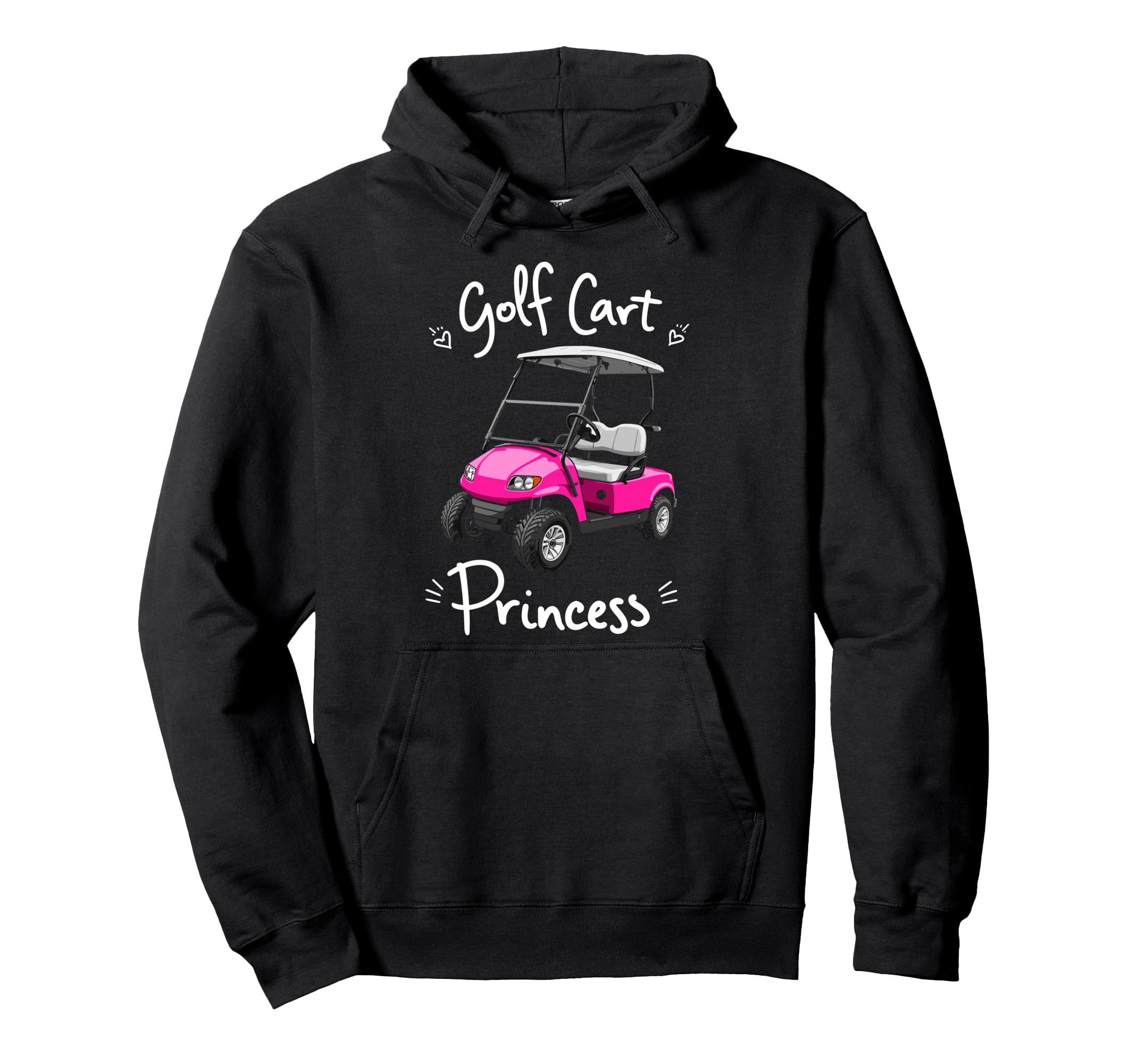 Golf Cart Princess Golfing Golfer Hoodie - Casual Everyday Wear Men Women - T-Shirt, Sweatshirt, Hoodie