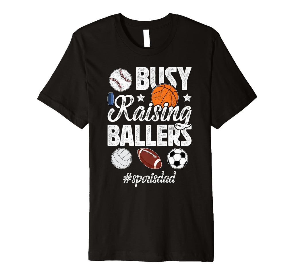 Mens Busy Raising Ballers Sports Dad Sports T-Shirt - Graphic Print Unisex - T-Shirt, Sweatshirt, Hoodie
