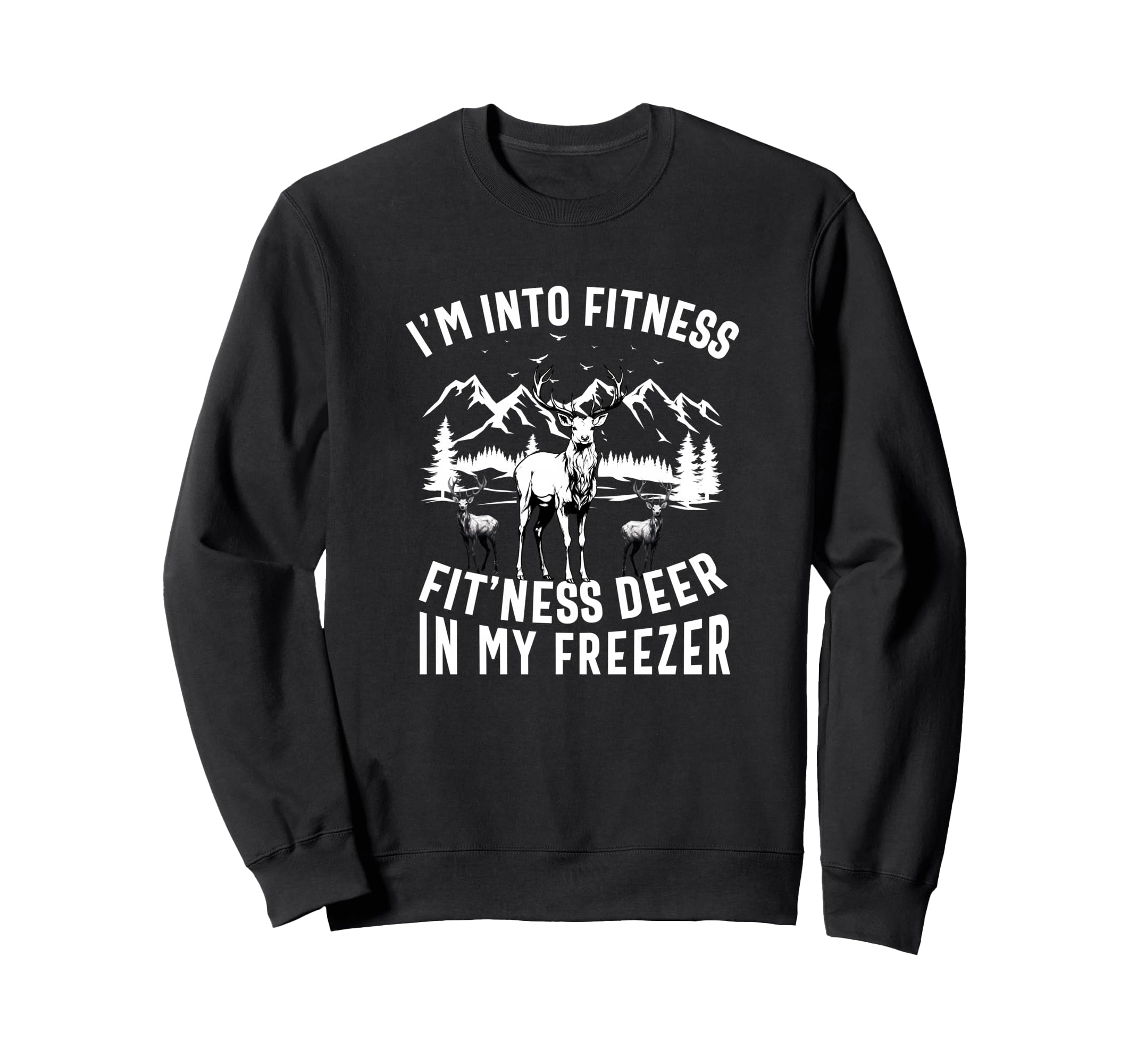 Funny Hunting Deer Im Into Fitness Sweatshirt - Trendy Graphic for Adults - T-Shirt, Sweatshirt, Hoodie